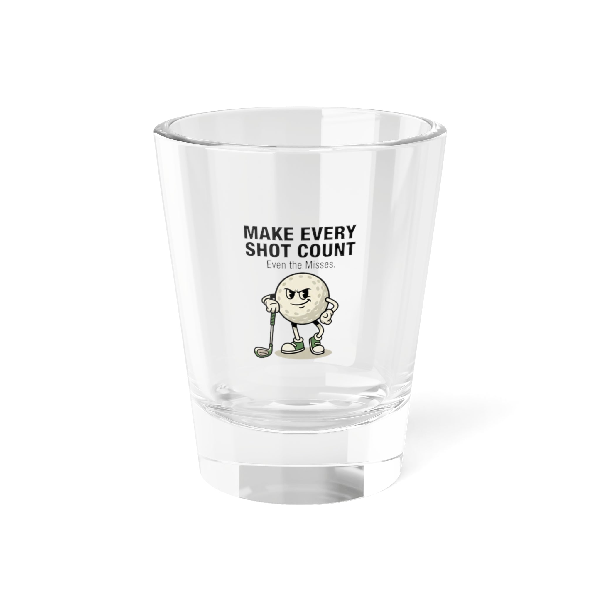 Make Every Shot Count Shot Glass