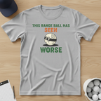 This Range Ball Has Seen Worse T-shirt