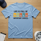 Life is Full of Choices T-shirt