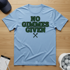 No Gimmes Given T-shirt