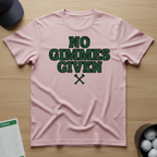 No Gimmes Given T-shirt