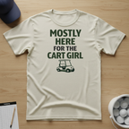 Mostly Here for the cart girl T-shirt