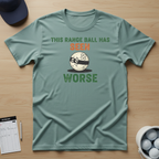 This Range Ball Has Seen Worse T-shirt