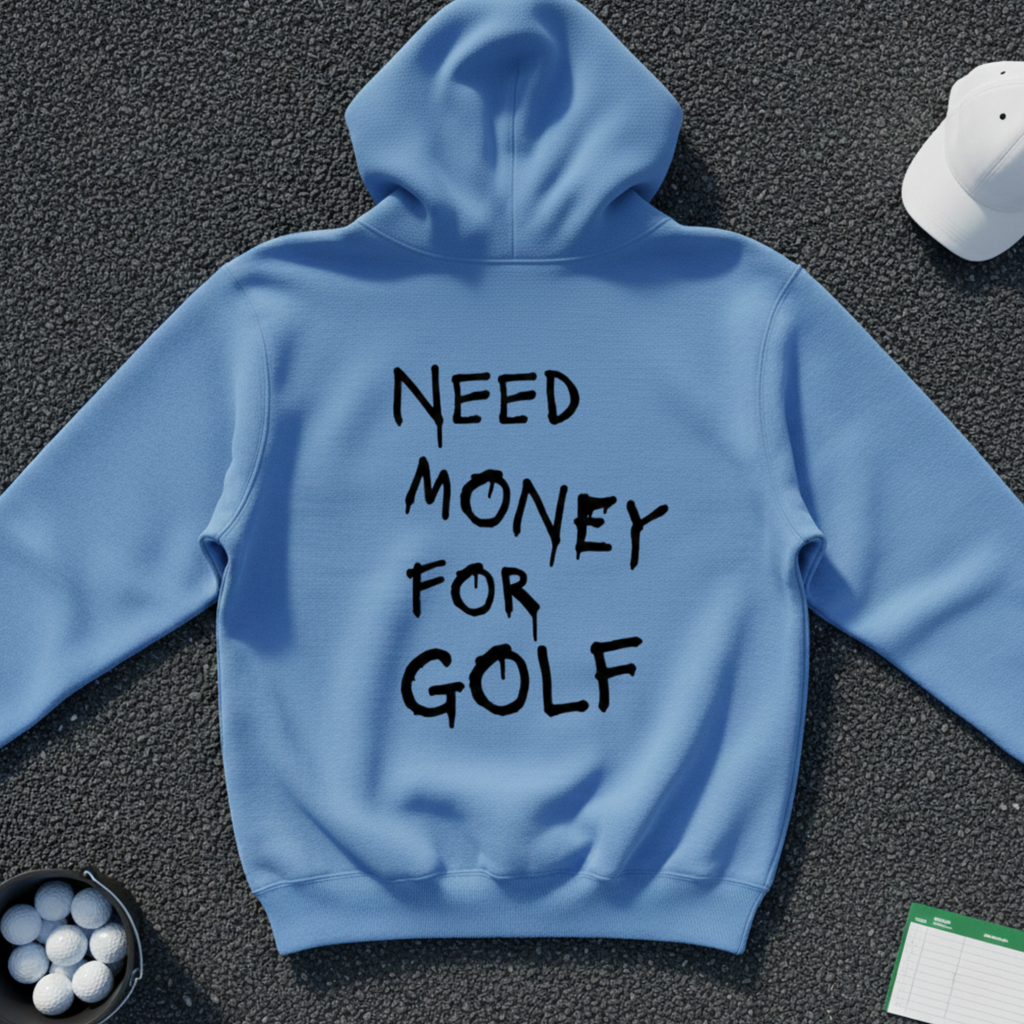 Need Money For Golf Hoodie