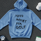 Need Money For Golf Hoodie