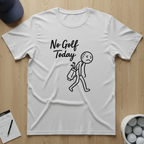 No Golf Today T-shirt