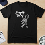 No Golf Today T-shirt