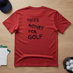 Need Money For Golf T-shirt