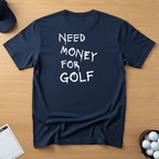 Need Money For Golf T-shirt