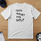 Need Money For Golf T-shirt