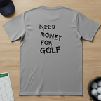Need Money For Golf T-shirt