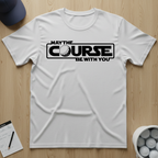 May the course be with you T-shirt