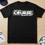May the course be with you T-shirt