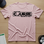 May the course be with you T-shirt