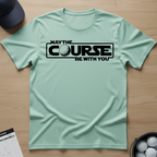 May the course be with you T-shirt