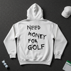 Need Money For Golf Hoodie