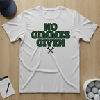 No Gimmes Given T-shirt
