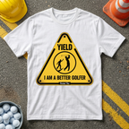 Yield I am a Better Golfer T-Shirt